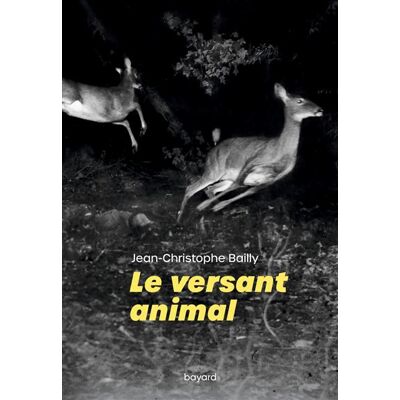 Le versant animal - Jean-Christophe Bailly - Bayard - broché - Essai - Publicité Le versant animal - Jean-Christophe Bailly - Bayard - broché - Essai - Publicité