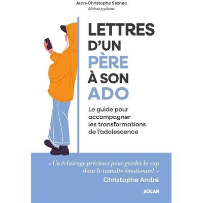 Lettres d'un père à son ado - Le guide pour accompagner les transformations de l'adolescence - Jean-Christophe Seznec - Solar - broché - Essai - Publicité Lettres d'un père à son ado - Le guide pour accompagner les transformations de l'adolescence - Jean-Christophe Seznec - Solar - broché - Essai - Publicité