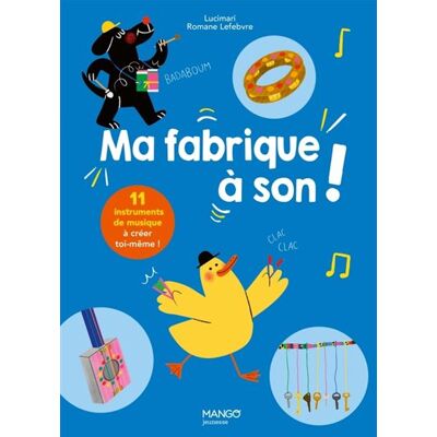 Ma fabrique à son 11 instruments de musique à créer toi-même ! - Stéphanie Boulay - Mango - cartonné - Document jeunesse - Publicité Ma fabrique à son 11 instruments de musique à créer toi-même ! - Stéphanie Boulay - Mango - cartonné - Document jeunesse - Publicité