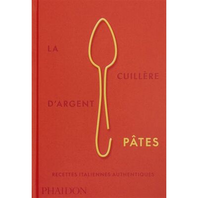 La Cuillère d'argent Pâtes Recettes italiennes authentiques - Phaidon - Phaidon France - relié - Guide - Publicité La Cuillère d'argent Pâtes Recettes italiennes authentiques - Phaidon - Phaidon France - relié - Guide - Publicité