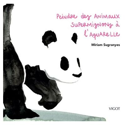 Peindre des animaux supermignons à l'aquarelle - Miriam Sugranyes - Vigot - broché - Guide - Publicité Peindre des animaux supermignons à l'aquarelle - Miriam Sugranyes - Vigot - broché - Guide - Publicité