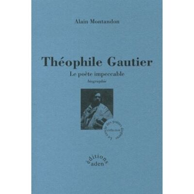 Théophile Gautier - Le poète impeccable - Alain Montandon - Aden - broché - Biographie - Publicité Théophile Gautier - Le poète impeccable - Alain Montandon - Aden - broché - Biographie - Publicité