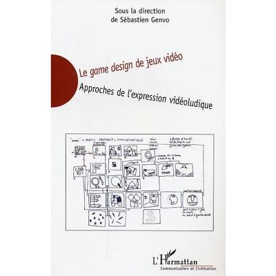 Le game design de jeux vidéo Approches de l'expression vidéoludique - Sébastien Genvo - L'harmattan - broché - Essai - Publicité Le game design de jeux vidéo Approches de l'expression vidéoludique - Sébastien Genvo - L'harmattan - broché - Essai - Publicité