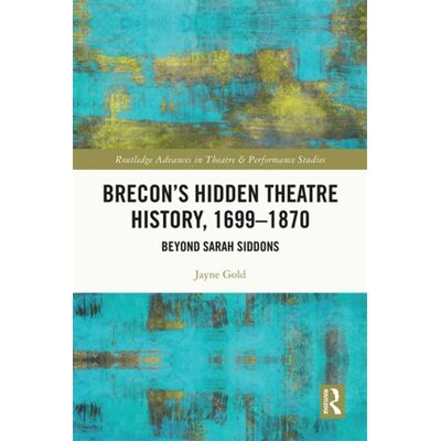 Brecon’s Hidden Theatre History, 1699–1870 Beyond Sarah Siddons - Jayne Gold - Routledge - ebook (ePub) - Livre - Publicité Brecon’s Hidden Theatre History, 1699–1870 Beyond Sarah Siddons - Jayne Gold - Routledge - ebook (ePub) - Livre - Publicité