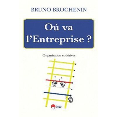 Ou va l'entreprise ? organisation et derives Organisation et dérives - Bruno Brochenin - Eska - broché - Essai - Publicité Ou va l'entreprise ? organisation et derives Organisation et dérives - Bruno Brochenin - Eska - broché - Essai - Publicité