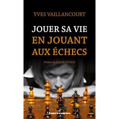 Jouer sa vie en jouant aux échecs Essai sur la symbolique du jeu d'échecs dans la littérature, l'art, la poésie et le cinéma - Yves Vaillancourt - Hermann - broché - Essai - Publicité Jouer sa vie en jouant aux échecs Essai sur la symbolique du jeu d'échecs dans la littérature, l'art, la poésie et le cinéma - Yves Vaillancourt - Hermann - broché - Essai - Publicité