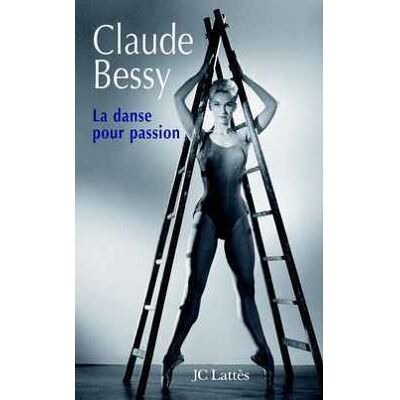 La danse pour passion - Claude Bessy - Lattes - broché - Essai - Publicité La danse pour passion - Claude Bessy - Lattes - broché - Essai - Publicité