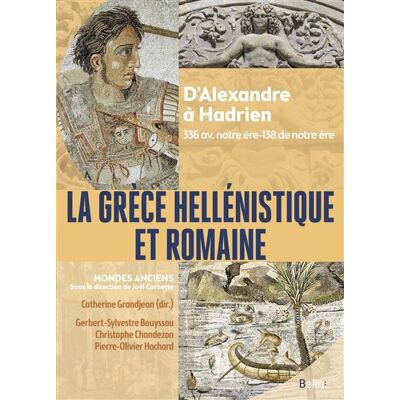 La Grèce hellénistique et romaine D’Alexandre le Grand à Hadrien (336 avant notre ère-138 de notre ère) - Joël Cornette - Belin - broché - Essai - Publicité La Grèce hellénistique et romaine D’Alexandre le Grand à Hadrien (336 avant notre ère-138 de notre ère) - Joël Cornette - Belin - broché - Essai - Publicité