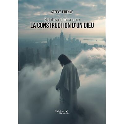 État d'esprit immanence la construction d'un dieu - Steeve Etienne - Baudelaire - broché - Essai - Publicité État d'esprit immanence la construction d'un dieu - Steeve Etienne - Baudelaire - broché - Essai - Publicité