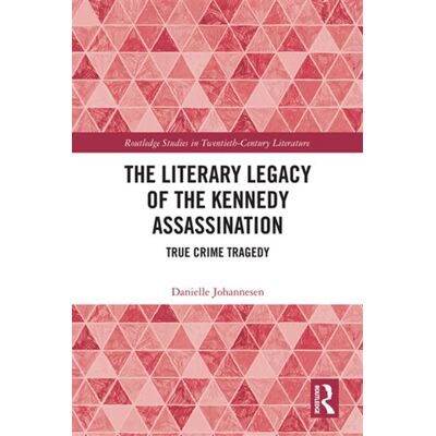 The Literary Legacy of the Kennedy Assassination True Crime Tragedy - Danielle Johannesen - Routledge - ebook (ePub) - Livre - Publicité The Literary Legacy of the Kennedy Assassination True Crime Tragedy - Danielle Johannesen - Routledge - ebook (ePub) - Livre - Publicité