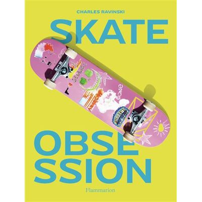 Skate Obsession (version anglaise) - Charles Ravinski - Flammarion - broché - Beau livre - Publicité Skate Obsession (version anglaise) - Charles Ravinski - Flammarion - broché - Beau livre - Publicité