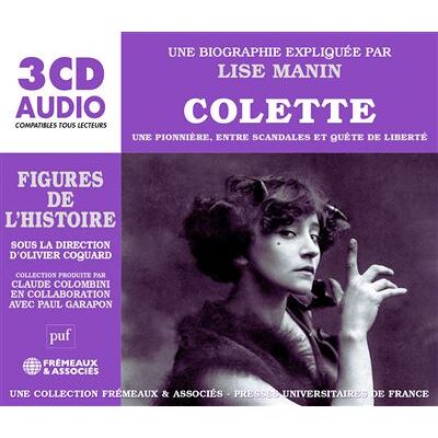 Colette - une pionnière, entre scandales et quête de liberté Une biographie expliquée par lise manin (puf/fremeaux) - Lise Manin - Frémeaux & Associés - Texte lu (CD) - Textes lus - Publicité Colette - une pionnière, entre scandales et quête de liberté Une biographie expliquée par lise manin (puf/fremeaux) - Lise Manin - Frémeaux & Associés - Texte lu (CD) - Textes lus - Publicité