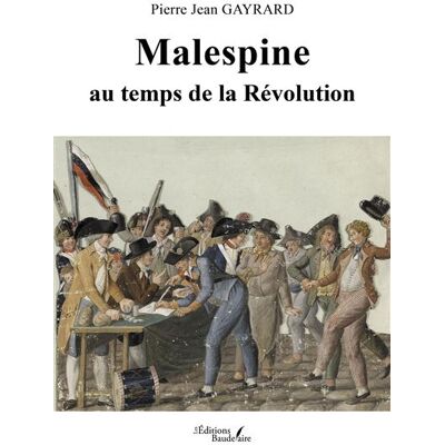 Malespine au temps de la Révolution - Pierre-Jean Gayrard - Baudelaire - broché - Roman - Publicité Malespine au temps de la Révolution - Pierre-Jean Gayrard - Baudelaire - broché - Roman - Publicité