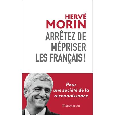 Arrêtez de mépriser les Français ! Pour une société de la reconnaissance - Hervé Morin - Flammarion - broché - Essai - Publicité Arrêtez de mépriser les Français ! Pour une société de la reconnaissance - Hervé Morin - Flammarion - broché - Essai - Publicité