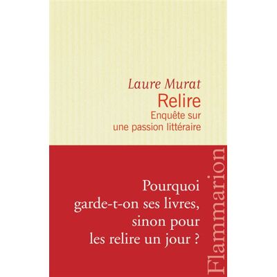 Relire Enquête sur une passion littéraire - Laure Murat - Flammarion - broché - Essai - Publicité Relire Enquête sur une passion littéraire - Laure Murat - Flammarion - broché - Essai - Publicité