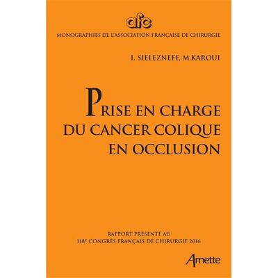 Prise en charge du cancer colique en occlusion Rapport présenté au 118e congrès français de chirurgie 2016. - Igor Sielezneff - Arnette - broché - Scolaire / Universitaire - Publicité Prise en charge du cancer colique en occlusion Rapport présenté au 118e congrès français de chirurgie 2016. - Igor Sielezneff - Arnette - broché - Scolaire / Universitaire - Publicité