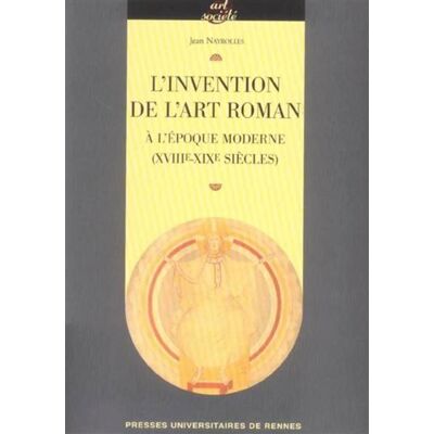 Invention de l art roman a l epoque moderne (xviiie-xixe siecles) - Pur - Presses Universitaires Rennes - broché - Essai - Publicité Invention de l art roman a l epoque moderne (xviiie-xixe siecles) - Pur - Presses Universitaires Rennes - broché - Essai - Publicité