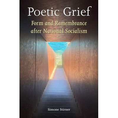 Poetic Grief Form and Remembrance after National Socialism - Simone Stirner - Fordham University Press - ebook (ePub) - Livre - Publicité Poetic Grief Form and Remembrance after National Socialism - Simone Stirner - Fordham University Press - ebook (ePub) - Livre - Publicité