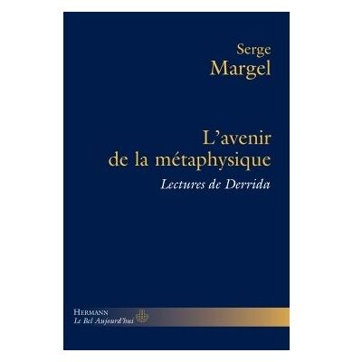 L'avenir de la métaphysique Lectures de Derrida - Serge Margel - Hermann - broché - Essai - Publicité L'avenir de la métaphysique Lectures de Derrida - Serge Margel - Hermann - broché - Essai - Publicité