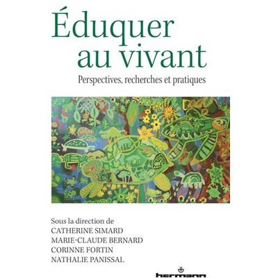Eduquer au vivant Perspectives, recherches et pratiques - Catherine Simard - Hermann - broché - Essai - Publicité Eduquer au vivant Perspectives, recherches et pratiques - Catherine Simard - Hermann - broché - Essai - Publicité