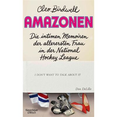 Amazonen Die intimen Memoiren der allerersten Frau in der National Hockey League "I don't want to talk about it" Don DeLillo - Cleo Birdwell - Kiepenheuer & Witsch eBook - ebook (ePub) - Livre - Publicité Amazonen Die intimen Memoiren der allerersten Frau in der National Hockey League "I don't want to talk about it" Don DeLillo - Cleo Birdwell - Kiepenheuer & Witsch eBook - ebook (ePub) - Livre - Publicité