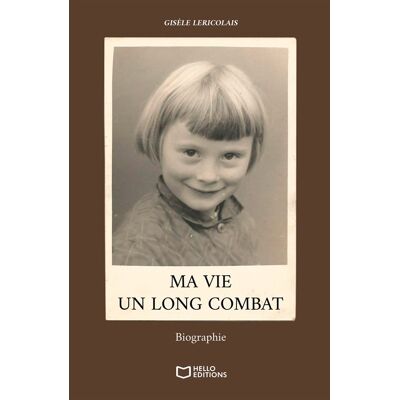 Ma vie, un long combat - Gisèle Lericolais - Hello - broché - Témoignage - Publicité Ma vie, un long combat - Gisèle Lericolais - Hello - broché - Témoignage - Publicité