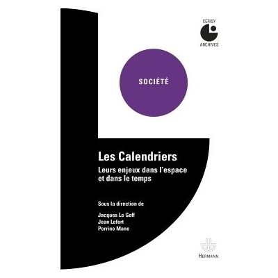 Les Calendriers Leurs enjeux dans l'espace et dans le temps - Jacques Le Goff - Hermann - broché - Etude - Publicité Les Calendriers Leurs enjeux dans l'espace et dans le temps - Jacques Le Goff - Hermann - broché - Etude - Publicité