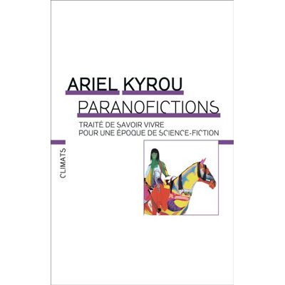 Paranofictions Traité de savoir vivre pour une époque de science-fiction - Ariel Kyrou - Flammarion - broché - Essai - Publicité Paranofictions Traité de savoir vivre pour une époque de science-fiction - Ariel Kyrou - Flammarion - broché - Essai - Publicité