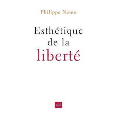 Esthétique de la liberté - Philippe Nemo - Puf - broché - Essai - Publicité Esthétique de la liberté - Philippe Nemo - Puf - broché - Essai - Publicité