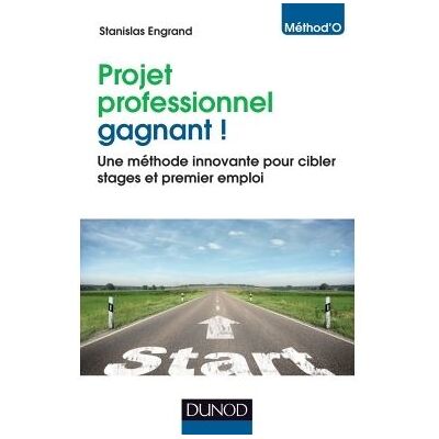 Projet professionnel gagnant ! - Une méthode innovante pour cibler stages et premier emploi - Stanislas Engrand - Dunod - broché - Guide - Publicité Projet professionnel gagnant ! - Une méthode innovante pour cibler stages et premier emploi - Stanislas Engrand - Dunod - broché - Guide - Publicité