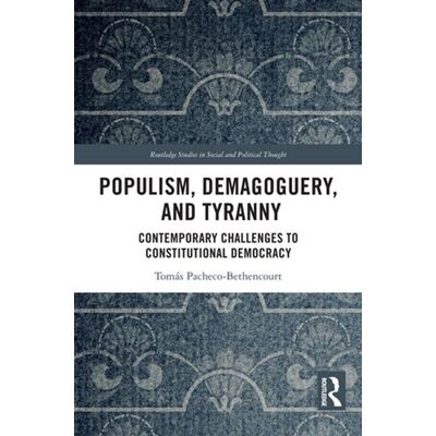 Populism, Demagoguery, and Tyranny Contemporary Challenges to Constitutional Democracy - Tomás Pacheco-Bethencourt - Routledge - ebook (ePub) - Livre - Publicité Populism, Demagoguery, and Tyranny Contemporary Challenges to Constitutional Democracy - Tomás Pacheco-Bethencourt - Routledge - ebook (ePub) - Livre - Publicité