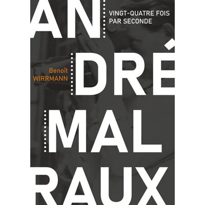 André Malraux, vingt-quatre fois par seconde - Benoît Wirrmann - Hello - broché - Roman - Publicité André Malraux, vingt-quatre fois par seconde - Benoît Wirrmann - Hello - broché - Roman - Publicité