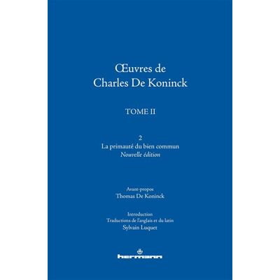 OEuvres de Charles De Koninck Tome 2 : La primauté du bien commun - Charles De Koninck - Hermann - broché - Essai - Publicité OEuvres de Charles De Koninck Tome 2 : La primauté du bien commun - Charles De Koninck - Hermann - broché - Essai - Publicité