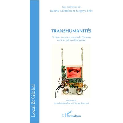 Transhumanités Fictions, formes et usages de l'humain dans les arts contemporains - Isabelle Moindrot - L'harmattan - broché - Essai - Publicité Transhumanités Fictions, formes et usages de l'humain dans les arts contemporains - Isabelle Moindrot - L'harmattan - broché - Essai - Publicité