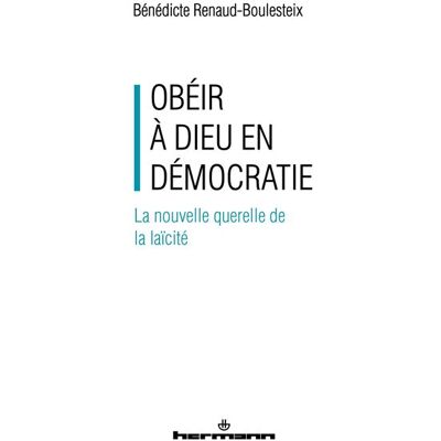 Obéir à Dieu en démocratie La nouvelle querelle de la laïcité - Bénédicte Renaud-Boulesteix - Hermann - broché - Essai - Publicité Obéir à Dieu en démocratie La nouvelle querelle de la laïcité - Bénédicte Renaud-Boulesteix - Hermann - broché - Essai - Publicité
