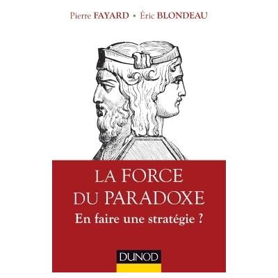 La force du paradoxe - En faire une stratégie ? - Pierre Fayard - Dunod - broché - Etude - Publicité La force du paradoxe - En faire une stratégie ? - Pierre Fayard - Dunod - broché - Etude - Publicité
