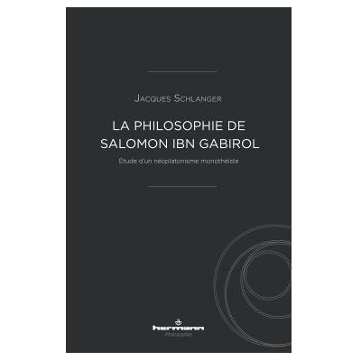 La philosophie de Salomon Ibn Gabirol Étude d'un néoplatonisme monothéiste - Jacques Schlanger - Hermann - broché - Essai - Publicité La philosophie de Salomon Ibn Gabirol Étude d'un néoplatonisme monothéiste - Jacques Schlanger - Hermann - broché - Essai - Publicité