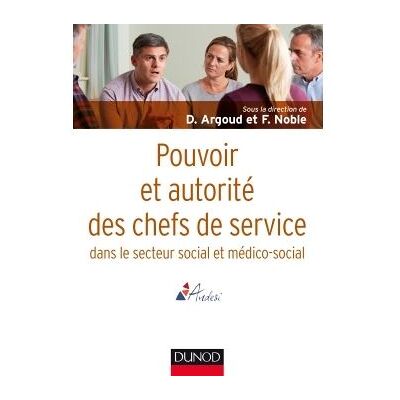 Pouvoir et autorité des chefs de service - dans le secteur social et médico-social - Dominique Argoud - Dunod - broché - Essai - Publicité Pouvoir et autorité des chefs de service - dans le secteur social et médico-social - Dominique Argoud - Dunod - broché - Essai - Publicité