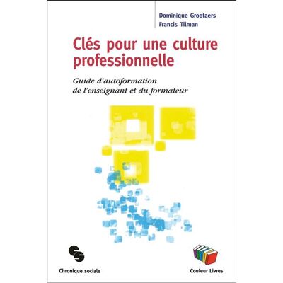Clés pour une culture professionnelle Guide d'autoformation de l'enseignant et du formateur - Francis Tilman - Chronique Sociale - broché - Etude - Publicité Clés pour une culture professionnelle Guide d'autoformation de l'enseignant et du formateur - Francis Tilman - Chronique Sociale - broché - Etude - Publicité