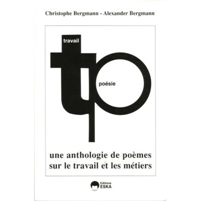 Poésie et travail une anthologie de poésies sur le travail et les métiers Une anthologie de poésies sur le travail et les métiers - Christophe Bergmann - Eska - broché - Poésie - Publicité Poésie et travail une anthologie de poésies sur le travail et les métiers Une anthologie de poésies sur le travail et les métiers - Christophe Bergmann - Eska - broché - Poésie - Publicité