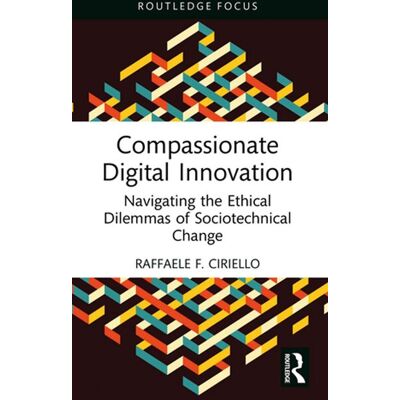 Compassionate Digital Innovation Navigating the Ethical Dilemmas of Sociotechnical Change - Raffaele F. Ciriello - Routledge - ebook (ePub) - Livre - Publicité Compassionate Digital Innovation Navigating the Ethical Dilemmas of Sociotechnical Change - Raffaele F. Ciriello - Routledge - ebook (ePub) - Livre - Publicité