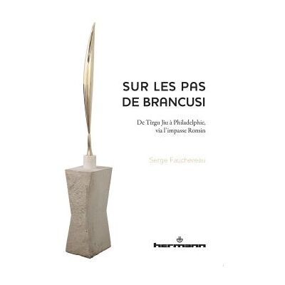 Sur les pas de Brancusi De Tirgu Jiu à Philadelphie, via l'impasse Ronsin - Serge Fauchereau - Hermann - broché - Essai - Publicité Sur les pas de Brancusi De Tirgu Jiu à Philadelphie, via l'impasse Ronsin - Serge Fauchereau - Hermann - broché - Essai - Publicité