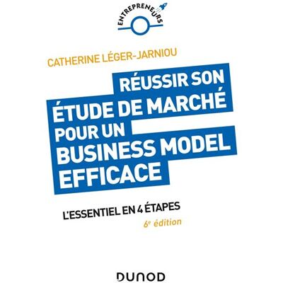 Réussir son étude de marché pour un Business Model efficace - 6e éd. - L'essentiel en 4 étapes 5ème édition - Catherine Léger-Jarniou - Dunod - broché - Etude - Publicité Réussir son étude de marché pour un Business Model efficace - 6e éd. - L'essentiel en 4 étapes 5ème édition - Catherine Léger-Jarniou - Dunod - broché - Etude - Publicité