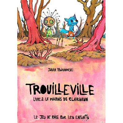 Trouilleville - Livre 2 : Le marais de Clairbrun - Johan Troïanowski - Makaka - cartonné - Livre-jeu - Publicité Trouilleville - Livre 2 : Le marais de Clairbrun - Johan Troïanowski - Makaka - cartonné - Livre-jeu - Publicité