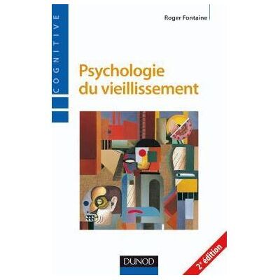Psychologie du vieillissement - 2ème édition - Roger Fontaine - Dunod - broché - Etude - Publicité Psychologie du vieillissement - 2ème édition - Roger Fontaine - Dunod - broché - Etude - Publicité