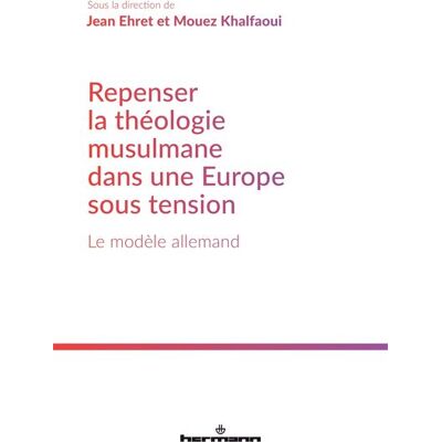 Repenser la théologie musulmane dans une Europe sous tension Le modèle allemand - Jean Ehret - Hermann - broché - Essai - Publicité Repenser la théologie musulmane dans une Europe sous tension Le modèle allemand - Jean Ehret - Hermann - broché - Essai - Publicité