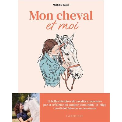 Mon cheval et moi - Mathilde Labat - Larousse - broché - Etude - Publicité Mon cheval et moi - Mathilde Labat - Larousse - broché - Etude - Publicité