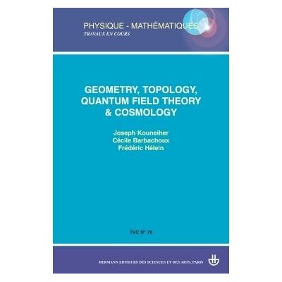 Geometry, topology, quantum field theory & cosmology - Joseph Kouneiher - Hermann - broché - Etude - Publicité Geometry, topology, quantum field theory & cosmology - Joseph Kouneiher - Hermann - broché - Etude - Publicité