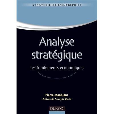 Analyse stratégique - Les fondements économiques - Pierre Jeanblanc - Dunod - broché - Etude - Publicité Analyse stratégique - Les fondements économiques - Pierre Jeanblanc - Dunod - broché - Etude - Publicité