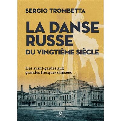 La danse russe du vingtième siècle Des avant-gardes aux grandes fresques dansées - Stefano Trombetta - Gremese - broché - Monographie - Publicité La danse russe du vingtième siècle Des avant-gardes aux grandes fresques dansées - Stefano Trombetta - Gremese - broché - Monographie - Publicité